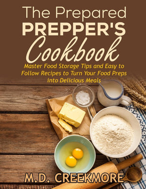 The Prepared Prepper'S Cookbook: Over 170 Pages Of Food Storage Tips, And Recipes From Preppers All Over America!