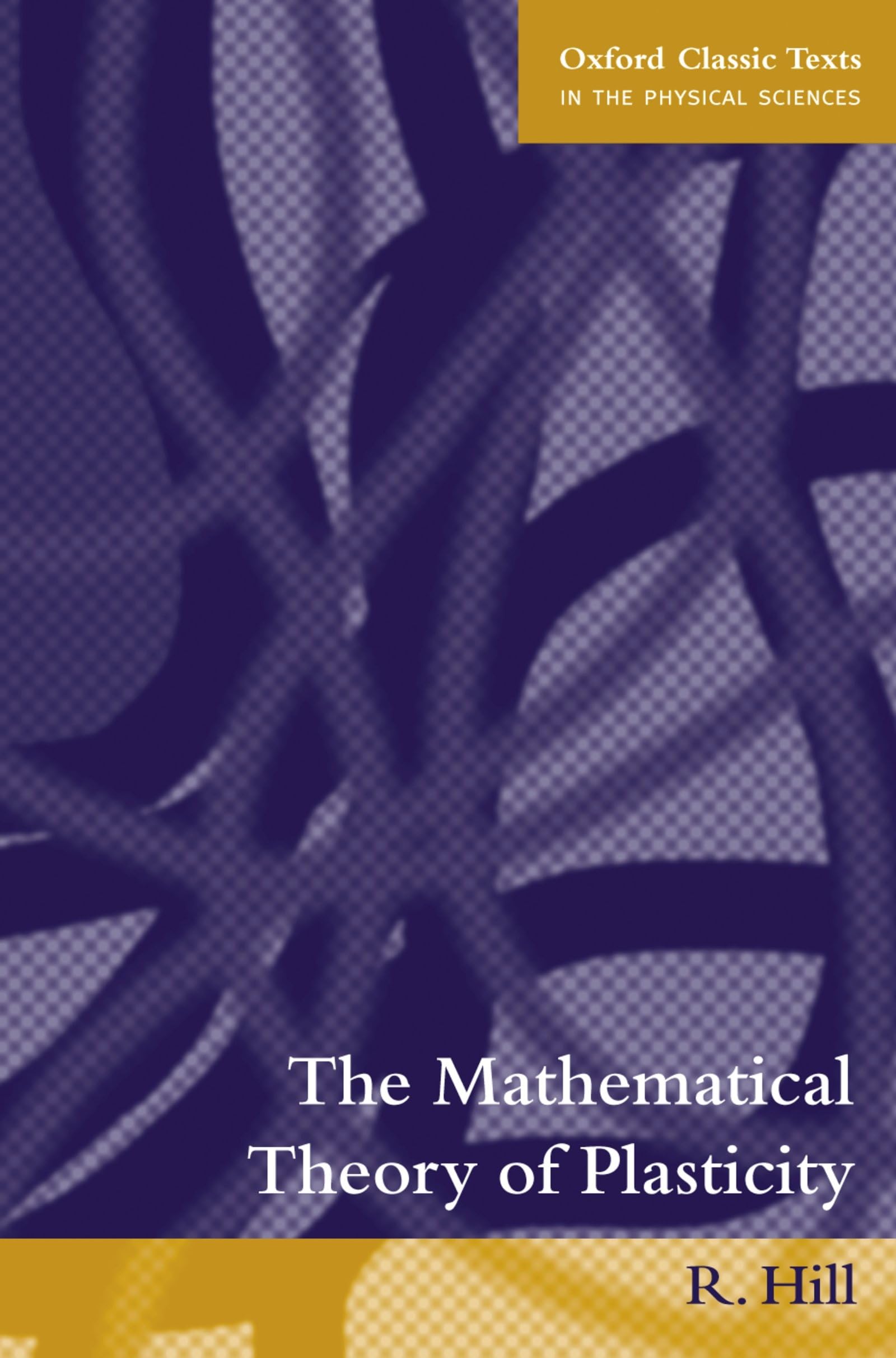 The Mathematical Theory of Plasticity (Oxford Classic Texts in the Physical Sciences),New