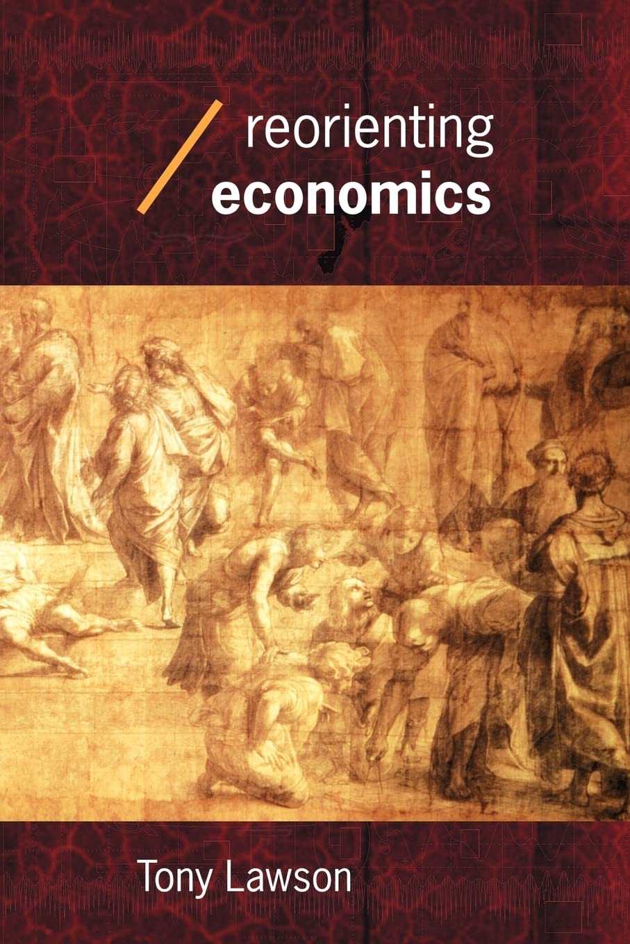 Reorienting Economics (Economics As Social Theory)