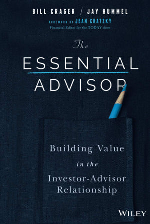 The Essential Advisor: Building Value in the InvestorAdvisor Relationship,Used