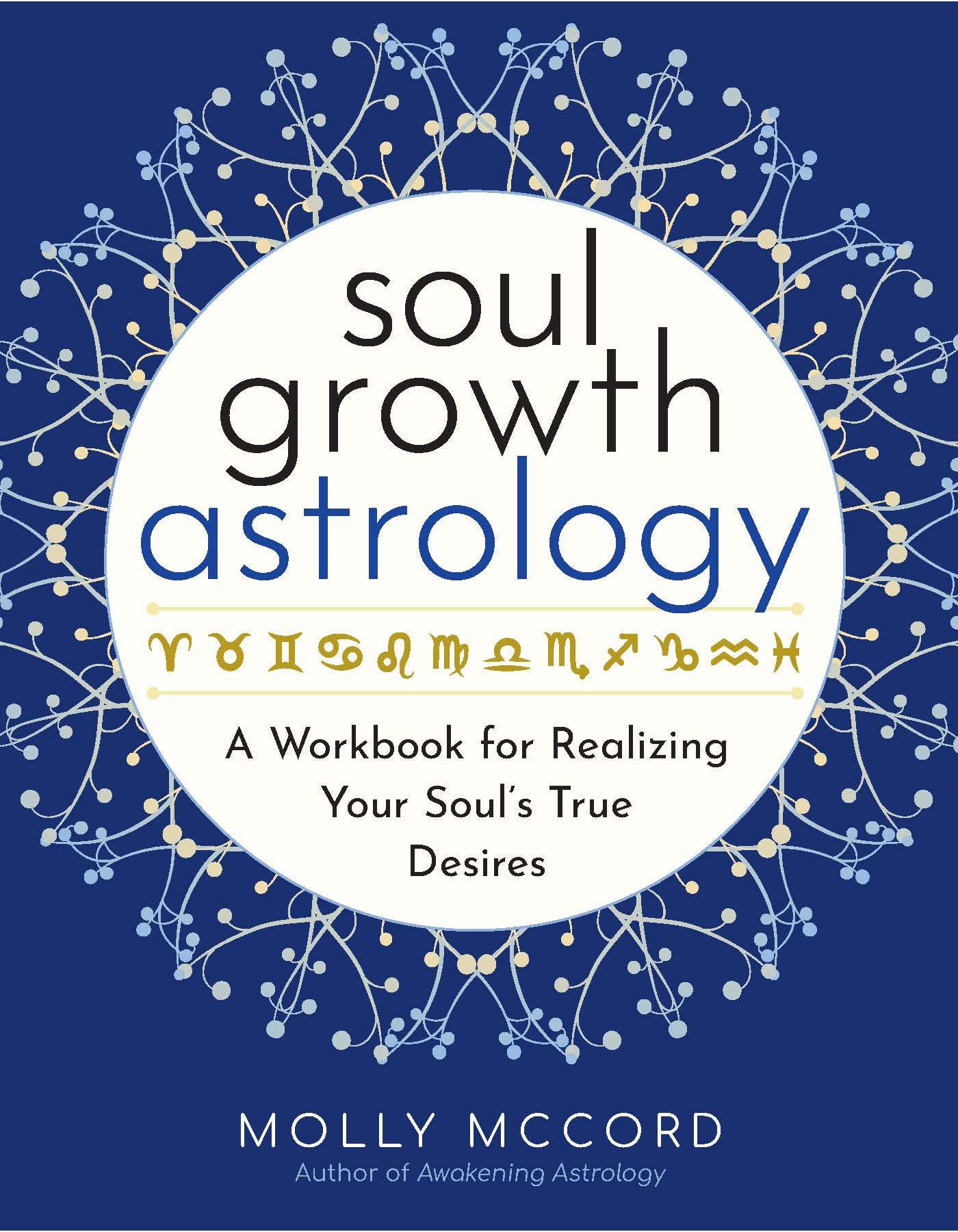 Soul Growth Astrology: A Workbook for Realizing Your Souls True Desires,New