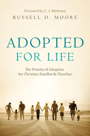 Adopted for Life: The Priority of Adoption for Christian Families & Churches,Used