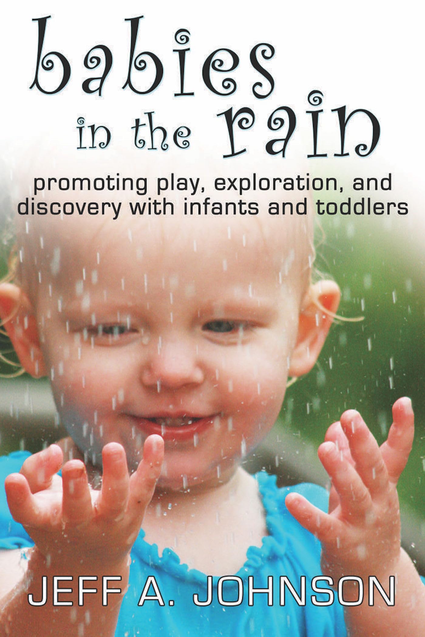 Babies in the Rain: Promoting Play, Exploration, and Discovery with Infants and Toddlers,Used