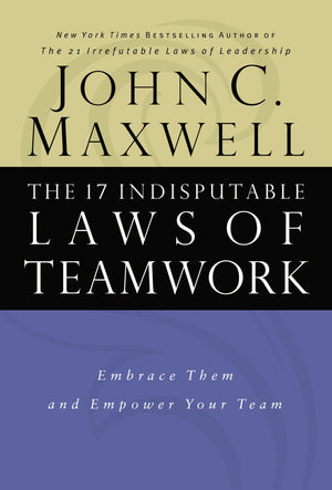The 17 Indisputable Laws of Teamwork: Embrace Them and Empower Your Team,Used