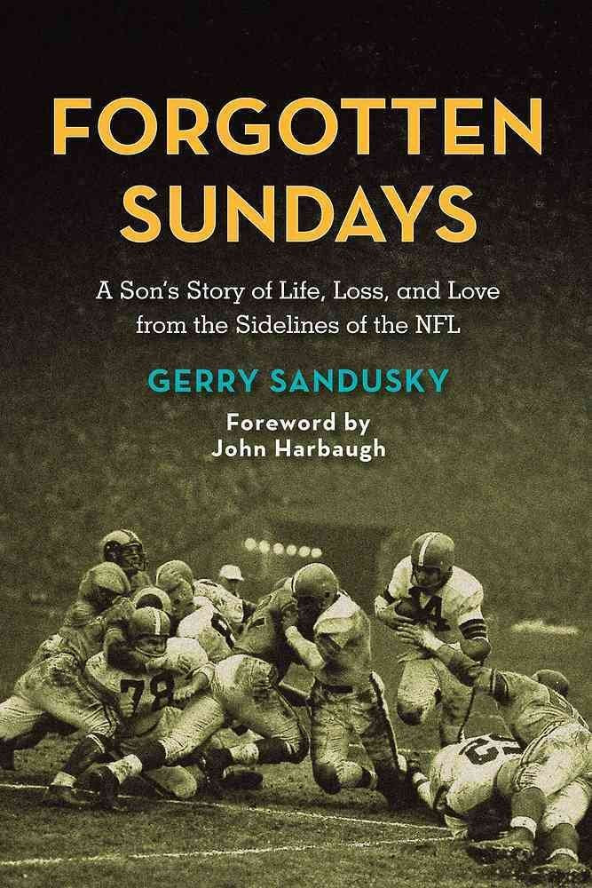 Forgotten Sundays: A Son'S Story Of Life, Loss, And Love From The Sidelines Of The Nfl