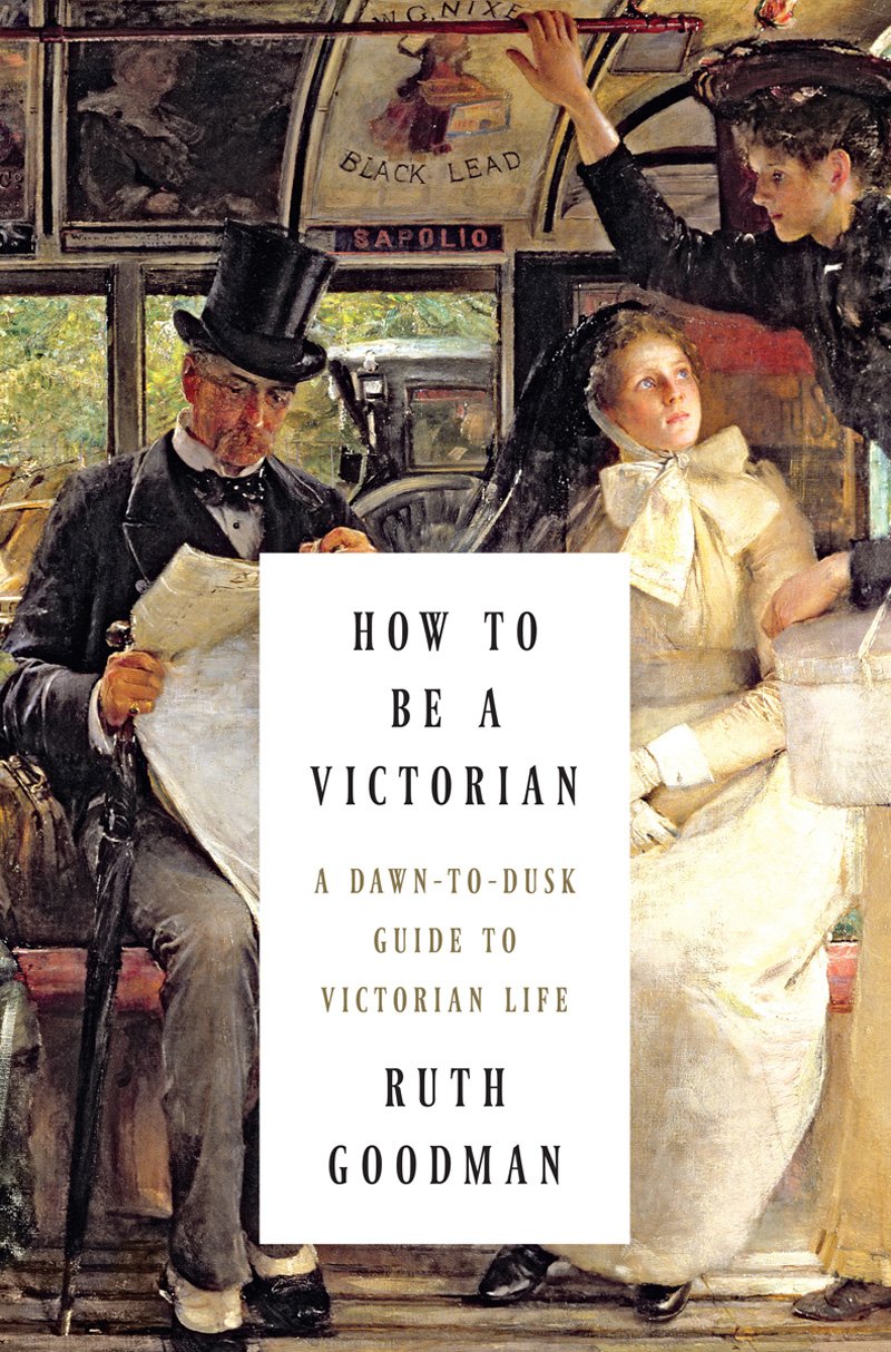 How To Be A Victorian: A Dawntodusk Guide To Victorian Life
