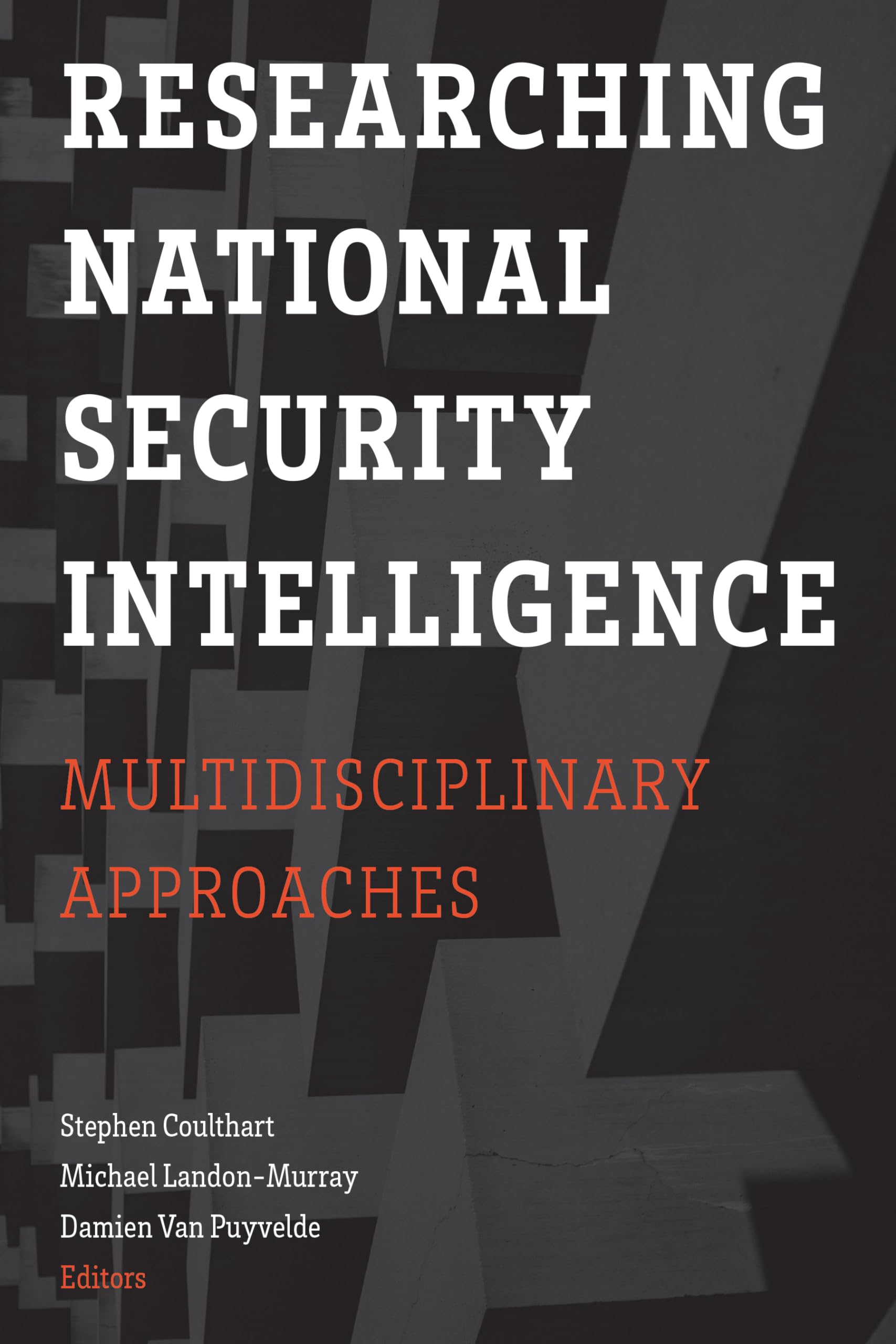 Researching National Security Intelligence: Multidisciplinary Approaches,Used