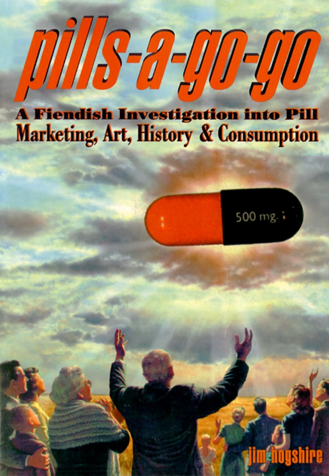 PillsAGoGo: A Fiendish Investigation into Pill Marketing, Art, History & Consumption,Used