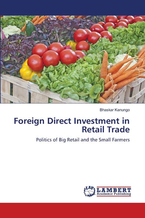 Foreign Direct Investment in Retail Trade: Politics of Big Retail and the Small Farmers,Used