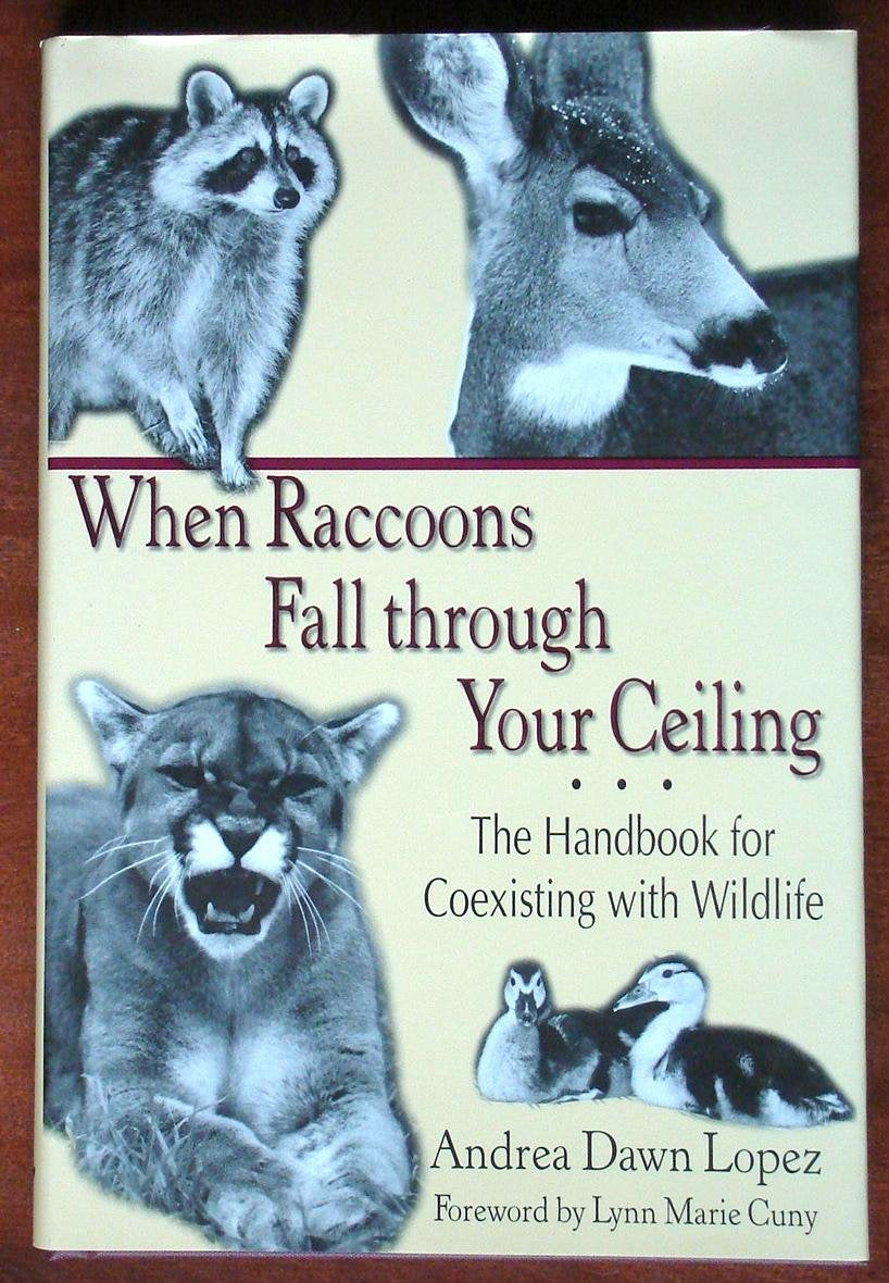 When Raccoons Fall through Your Ceiling: The Handbook for Coexisting with Wildlife (Volume 3) (Practical Guide Series),Used