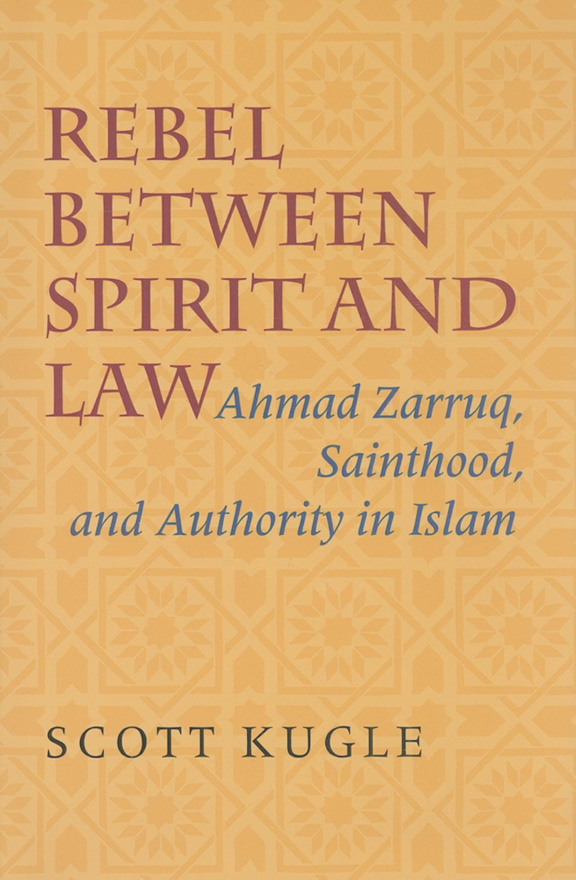 Rebel between Spirit and Law: Ahmad Zarruq, Sainthood, and Authority in Islam,Used