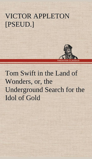 Tom Swift in the Land of Wonders, or, the Underground Search for the Idol of Gold,Used