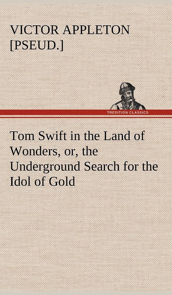 Tom Swift in the Land of Wonders, or, the Underground Search for the Idol of Gold,Used
