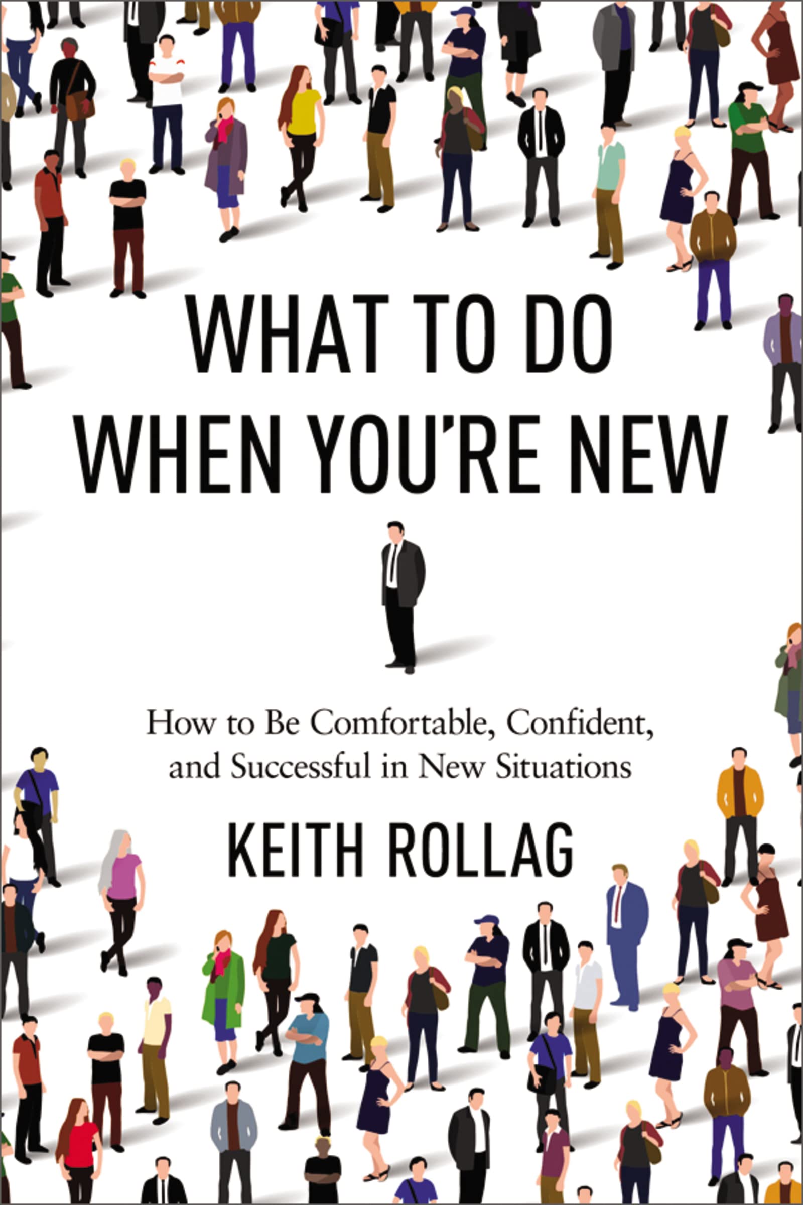 What To Do When You'Re New: How To Be Comfortable, Confident, And Successful In New Situations,Used