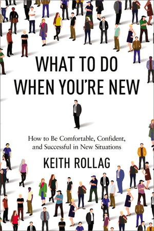 What To Do When You'Re New: How To Be Comfortable, Confident, And Successful In New Situations,Used