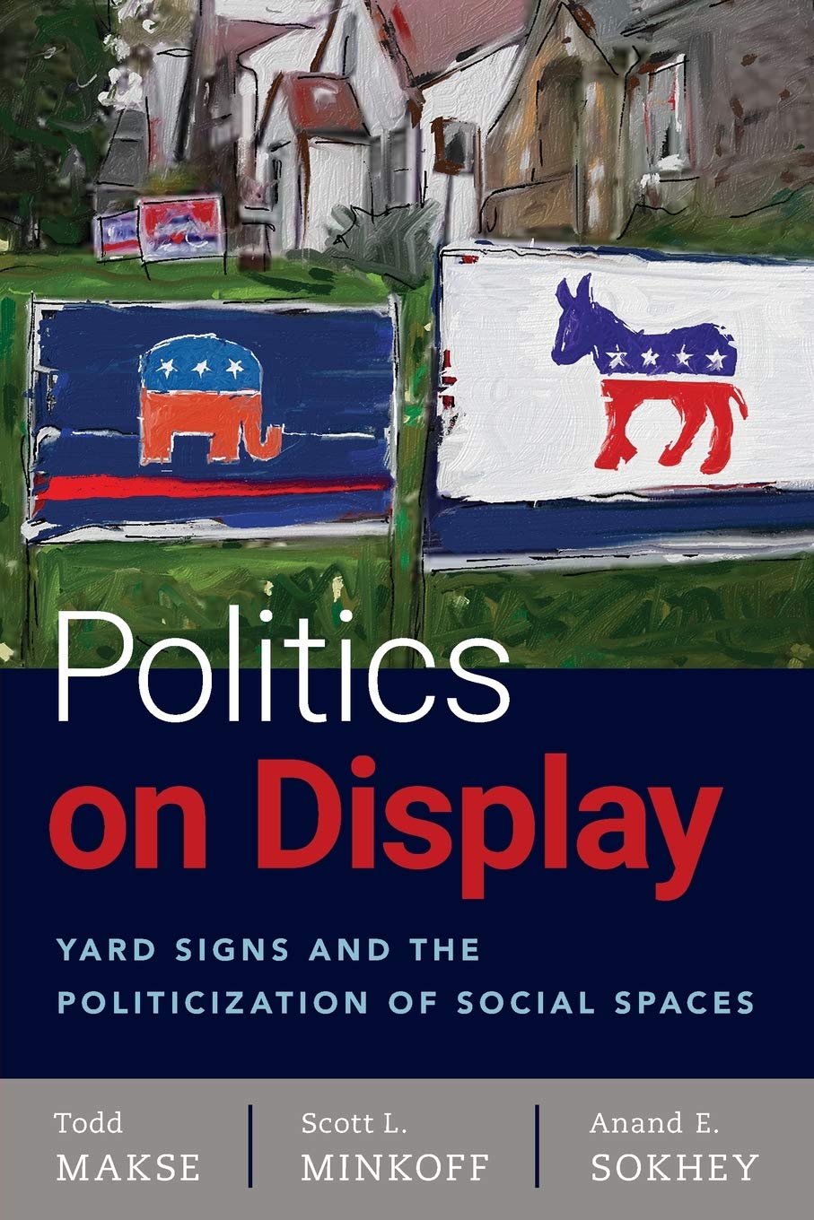 Politics on Display: Yard Signs and the Politicization of Social Spaces,New