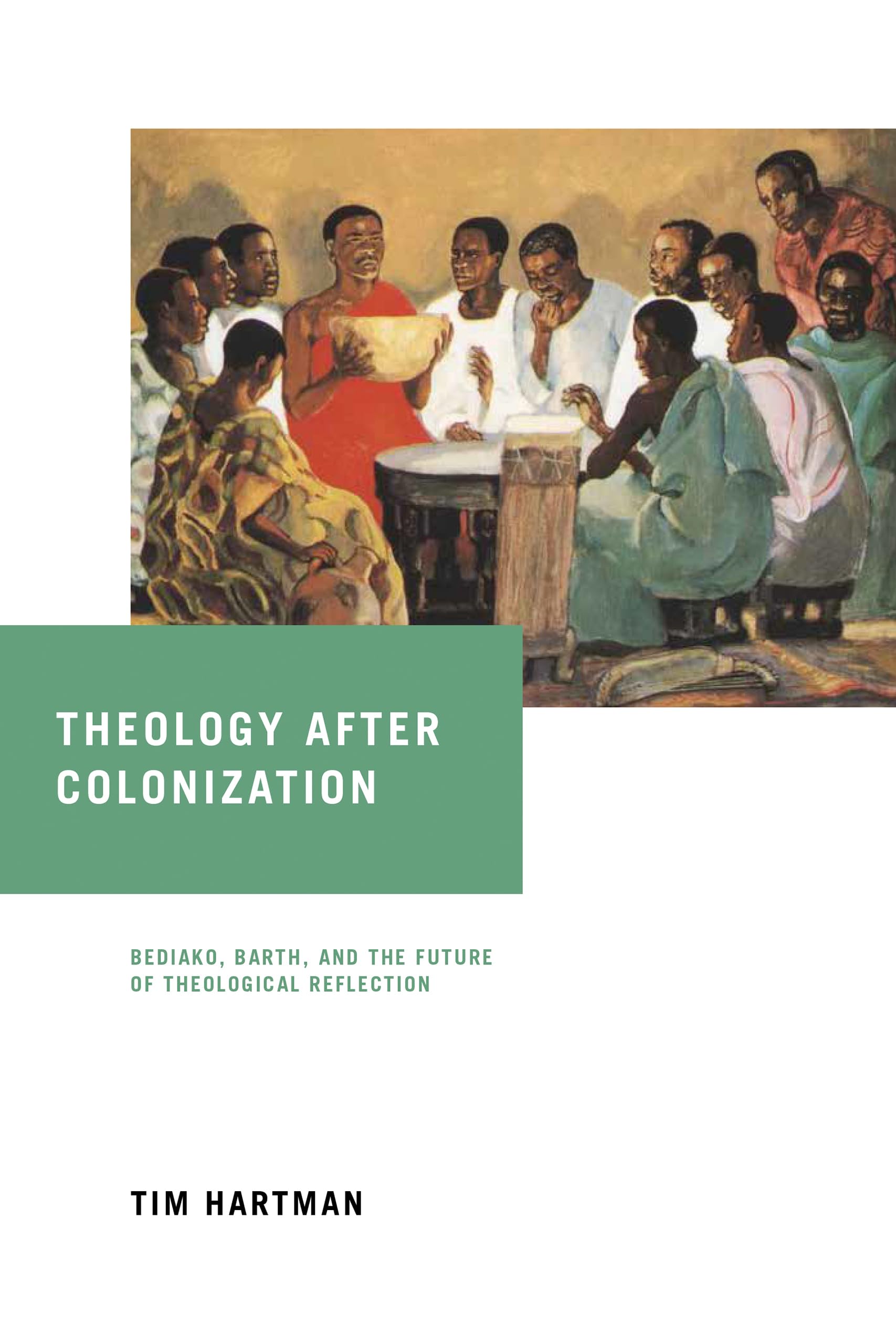 Theology after Colonization: Bediako, Barth, and the Future of Theological Reflection (de Nicola Center Studies in African Theol,Used