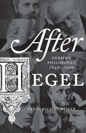 After Hegel: German Philosophy, 18401900,New