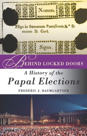 Behind Locked Doors: A History Of The Papal Elections