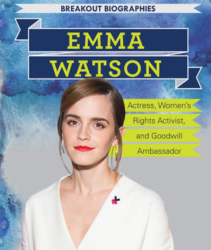 Emma Watson: Actress, Womens Rights Activist, and Goodwill Ambassador: Actress, Womens Rights Activist, and Goodwill Ambassador ,New