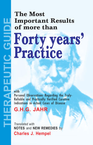 The Most Important Results Of More Than Forty Years Practice With Personal Observations Regarding The Truly Reliable And Practically Verified Curative Indications In Actual Cases Of Disease
