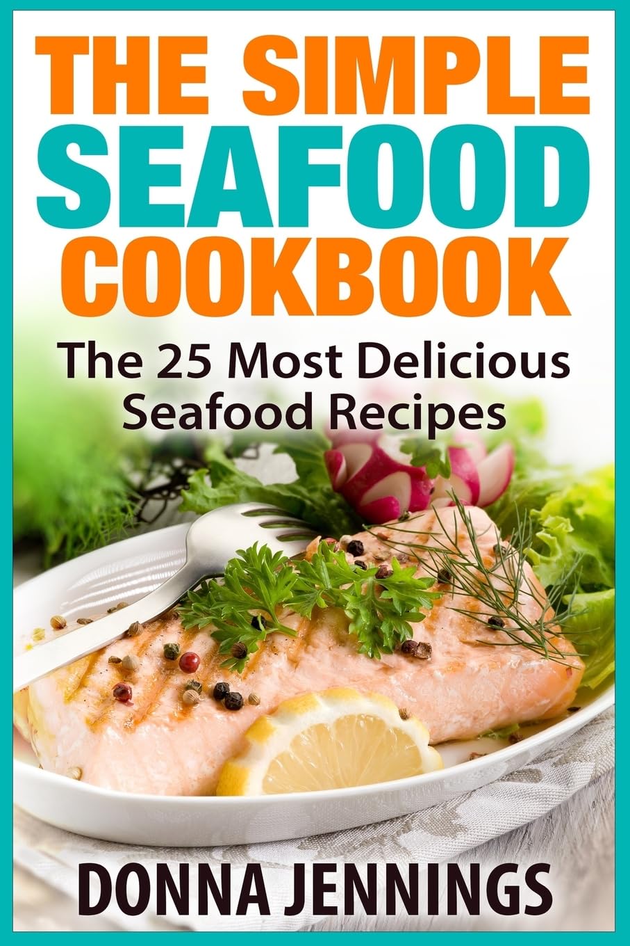 The Simple Seafood Cookbook: The 25 Most Delicious Seafood Recipes,Used