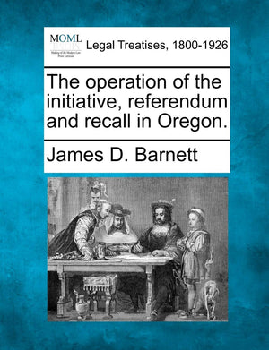 The Operation of the Initiative, Referendum and Recall in Oregon.,Used