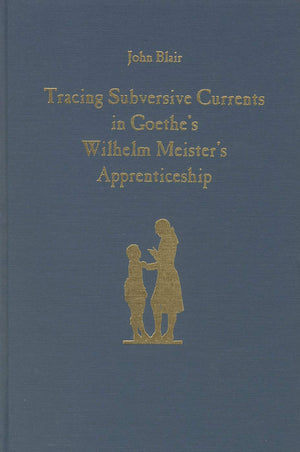 Tracing Subversive Currents in Goethe's Wilhelm Meister's Apprenticeship (Studies in German Literature Linguistics and Culture),Used