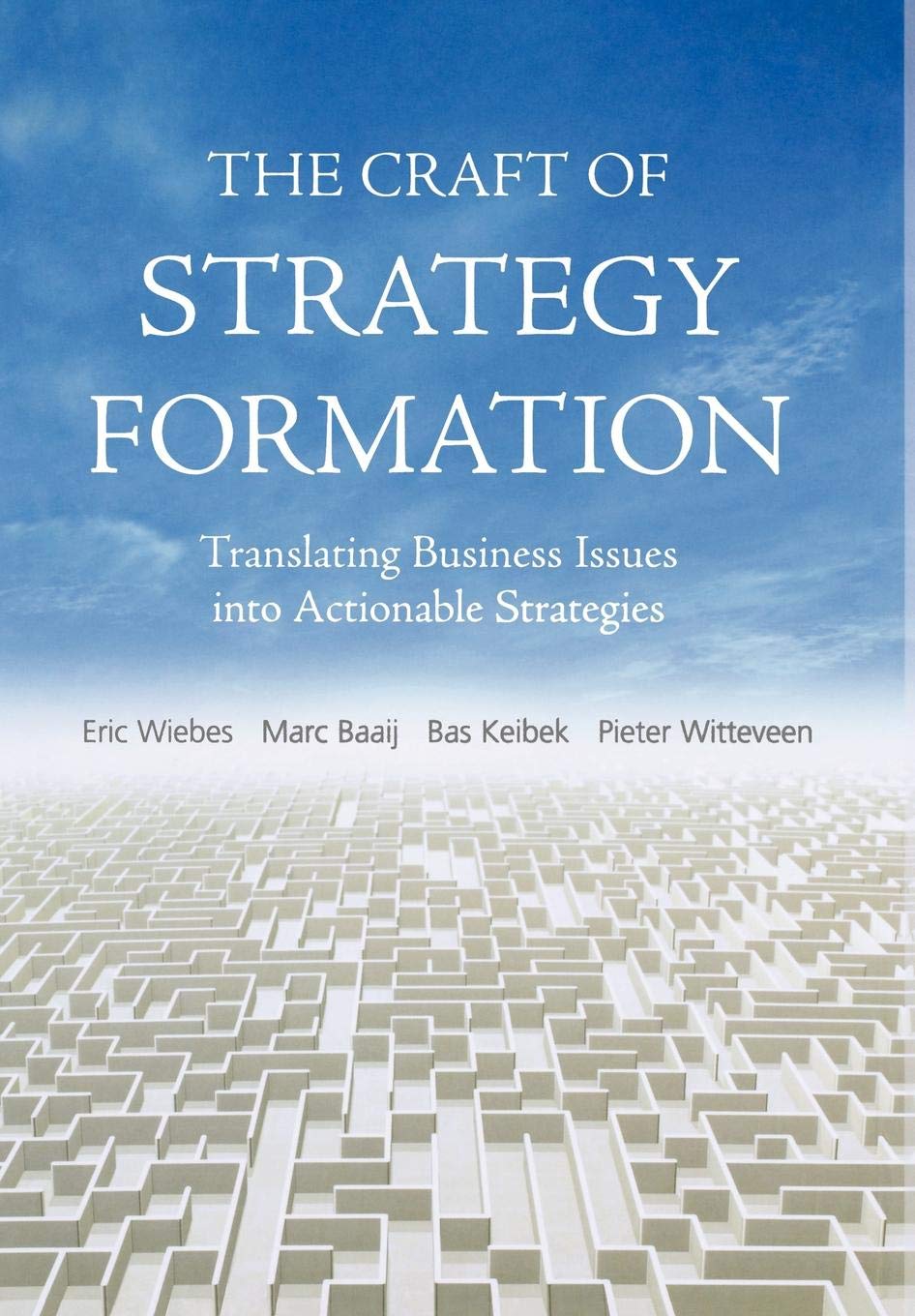 The Craft Of Strategy Formation: Translating Business Issues Into Actionable Strategies