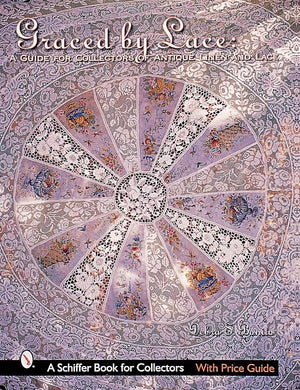 Graced By Lace: A Guide For Collectors Of Antique Linen & Lace (Schiffer Book For Collectors With Price Guide),New