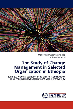 The Study of Change Management in Selected Organization in Ethiopia: Business Process Reengineering and Its Contribution to Serv,Used