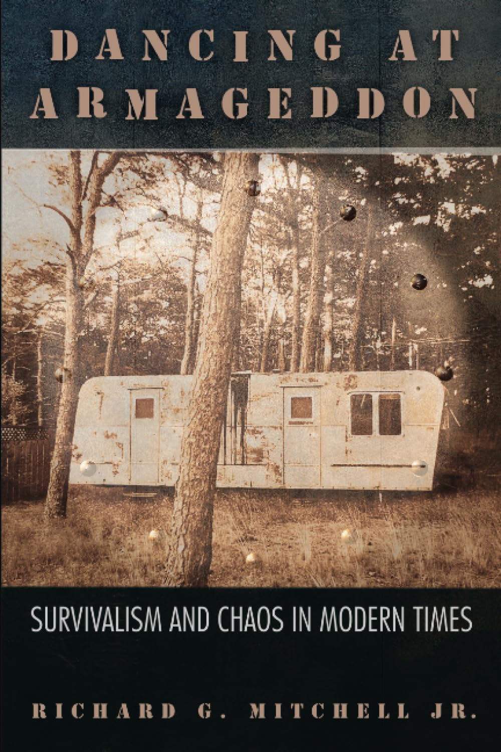Dancing At Armageddon: Survivalism And Chaos In Modern Times,New