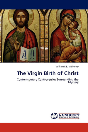 The Virgin Birth of Christ: Contermporary Controversies Surrounding the Mystery,Used