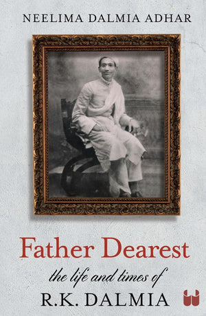 Father Dearest: The Life And Times Of R. K. Dalmia