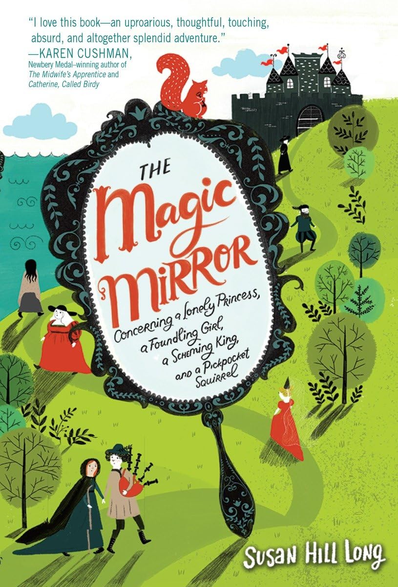 The Magic Mirror: Concerning a Lonely Princess, a Foundling Girl, a Scheming King and a Pickpocket Squirrel,Used
