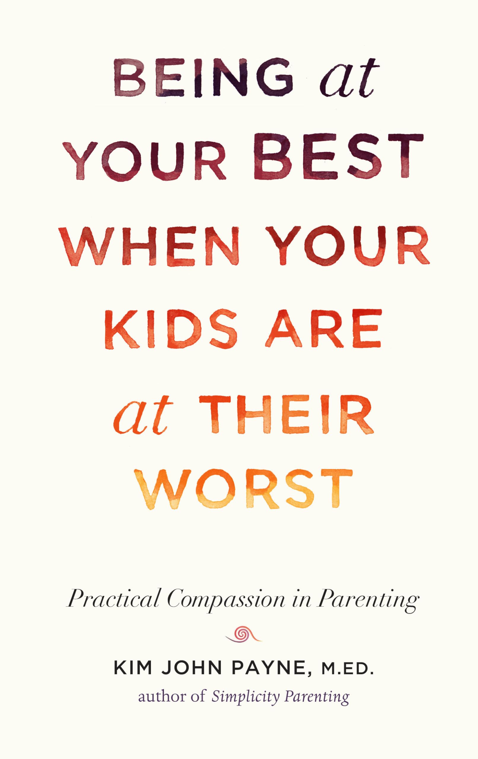 Being at Your Best When Your Kids Are at Their Worst: Practical Compassion in Parenting,Used