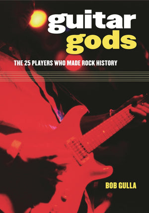 Guitar Gods: The 25 Players Who Made Rock History,Used