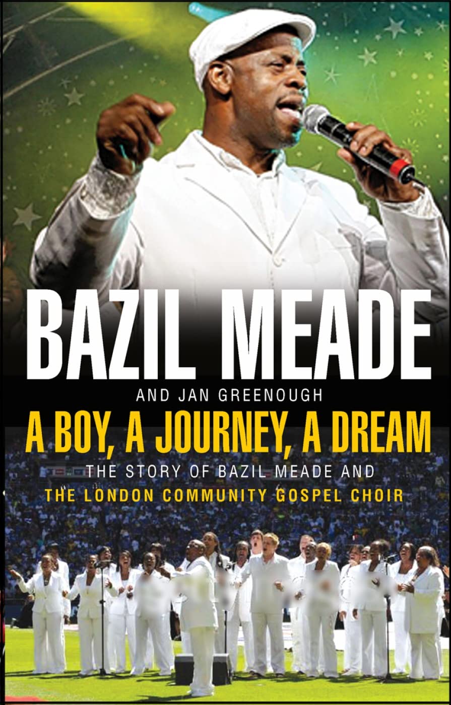 A Boy, A Journey, A Dream: The Story of Bazil Meade and The London Community Gospel Choir,Used