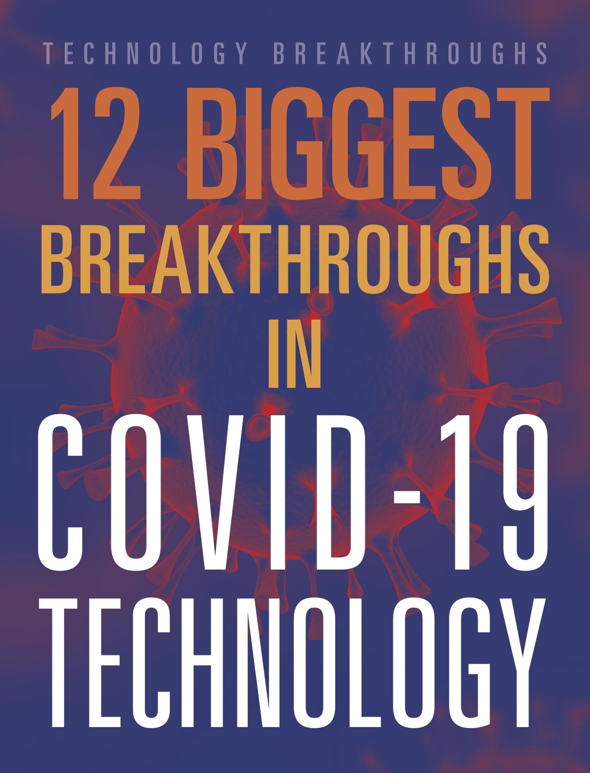 12 Biggest Breakthroughs In Covid19 Technology