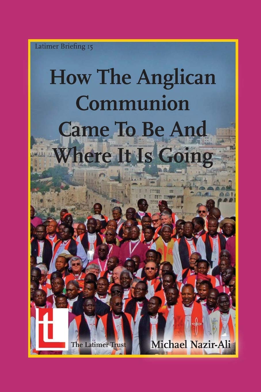 How the Anglican Communion Came to Be and Where It Is Going (Latimer Briefings),Used