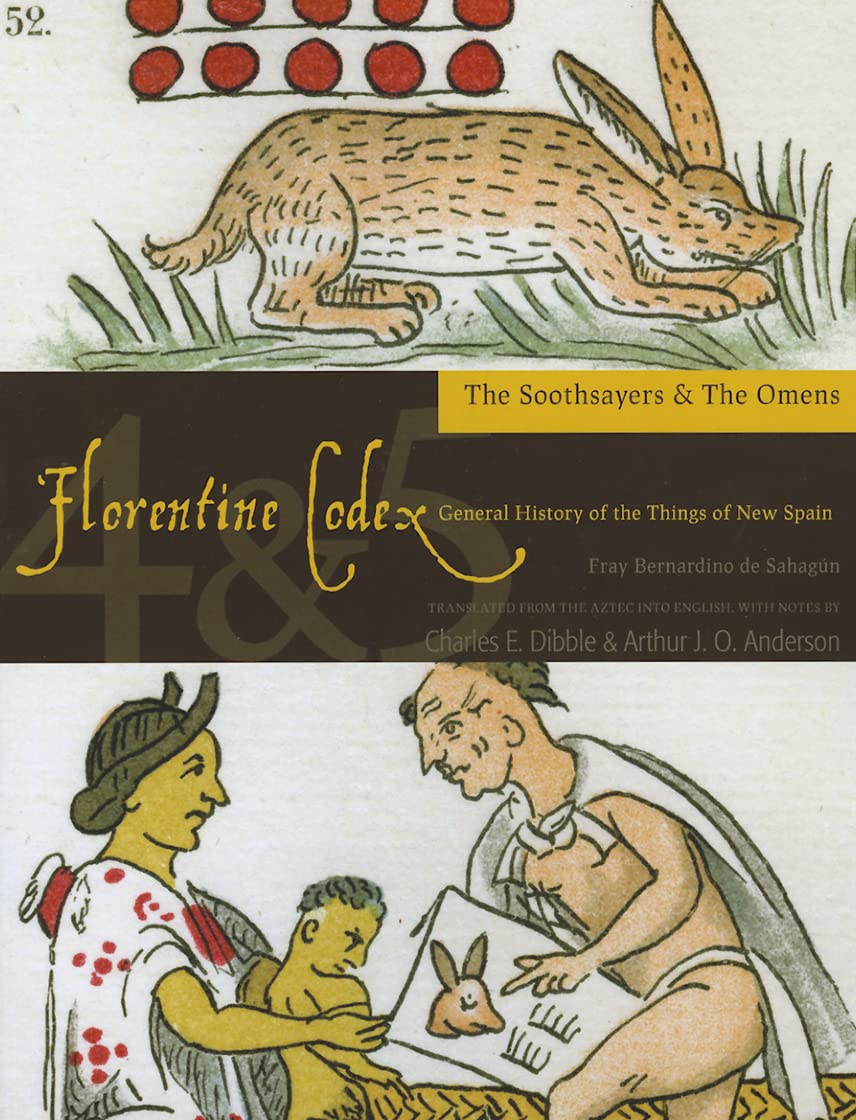 Florentine Codex: Books 4 and 5: Book 4 and 5: The Soothsayers, the Omens (Volume 4) (Florentine Codex: General History of the T,Used