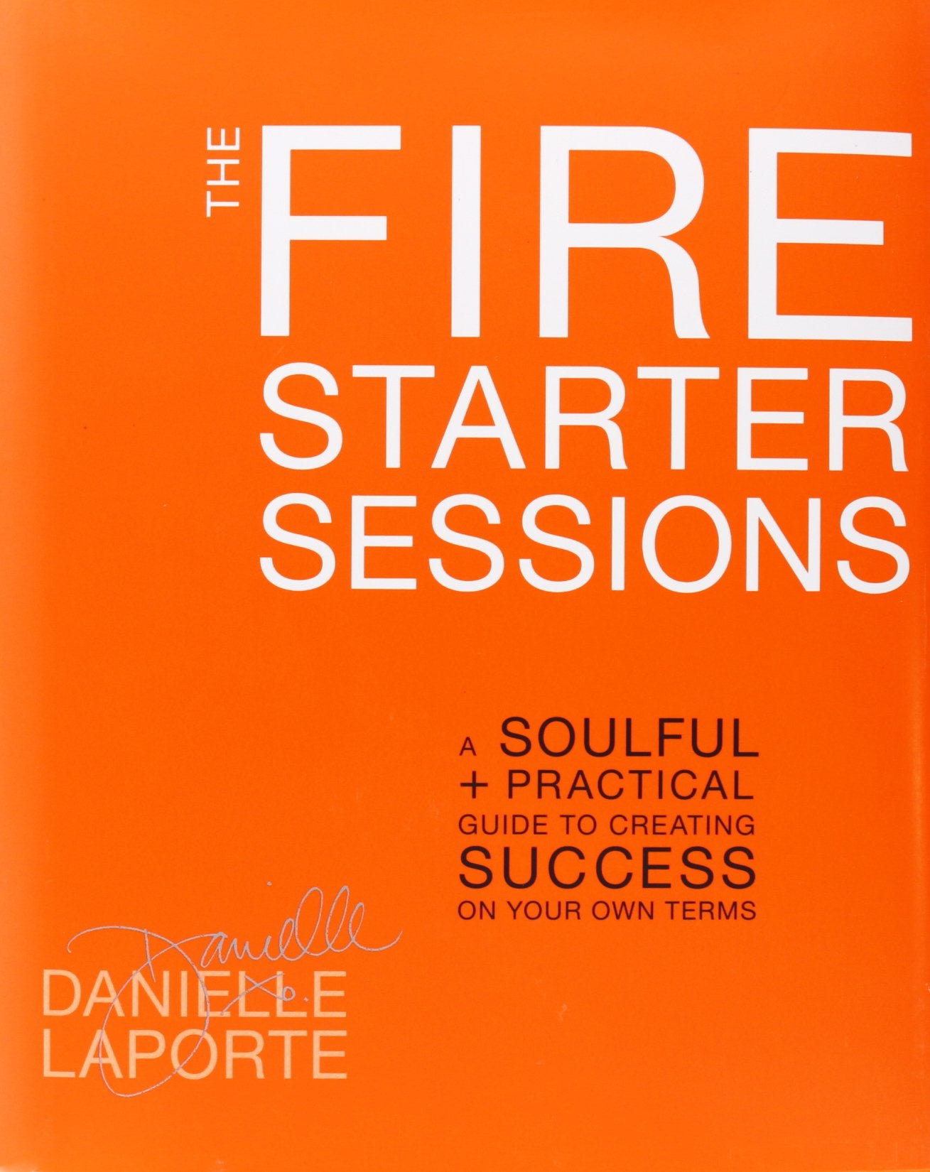 The Fire Starter Sessions: A Soulful + Practical Guide To Creating Success On Your Own Terms,Used