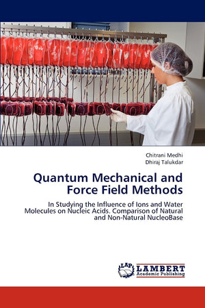 Quantum Mechanical and Force Field Methods: In Studying the Influence of Ions and Water Molecules on Nucleic Acids. Comparison o,Used