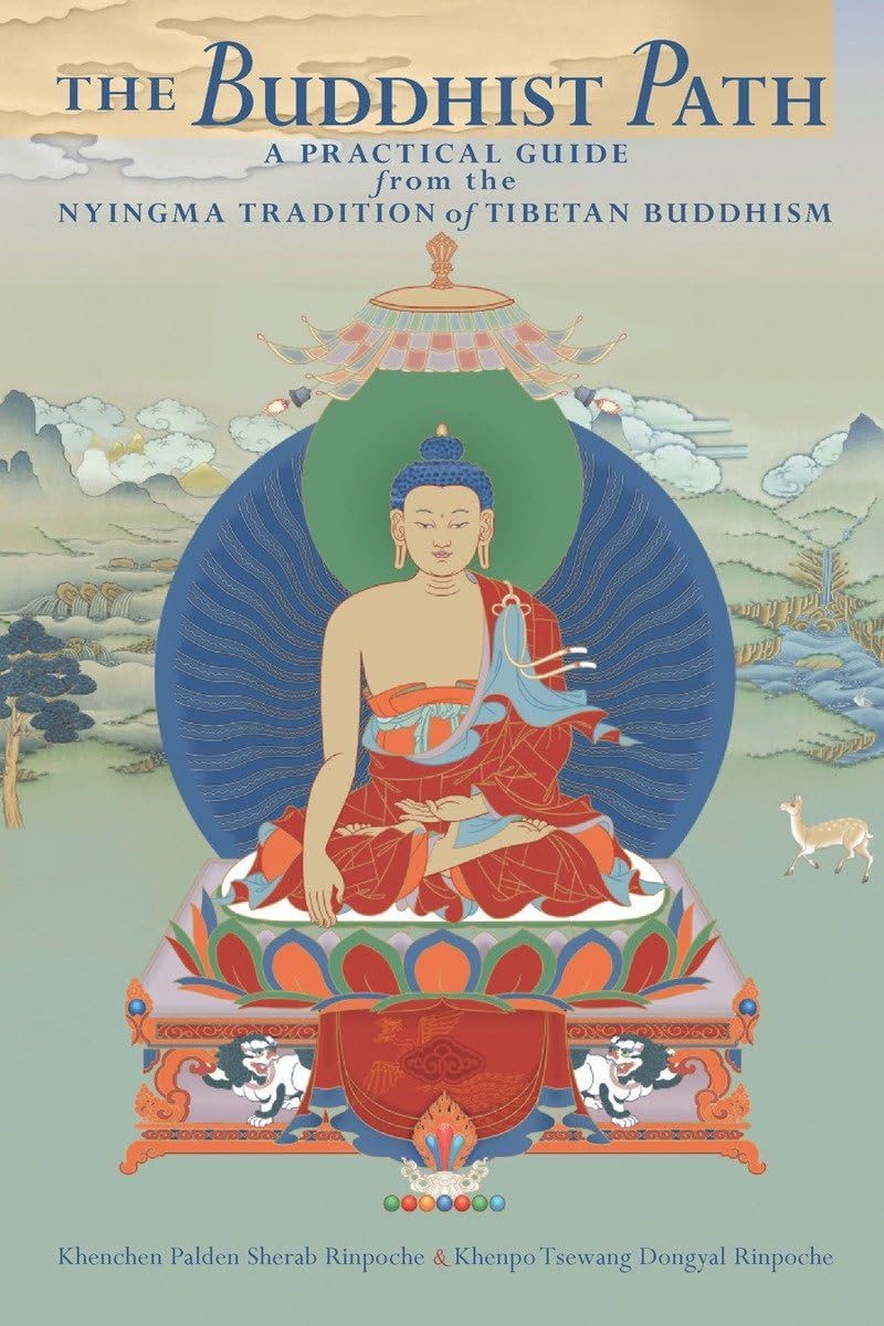 The Buddhist Path: A Practical Guide From The Nyingma Tradition Of Tibetan Buddhism