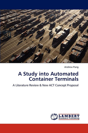 A Study into Automated Container Terminals: A Literature Review & New ACT Concept Proposal,Used