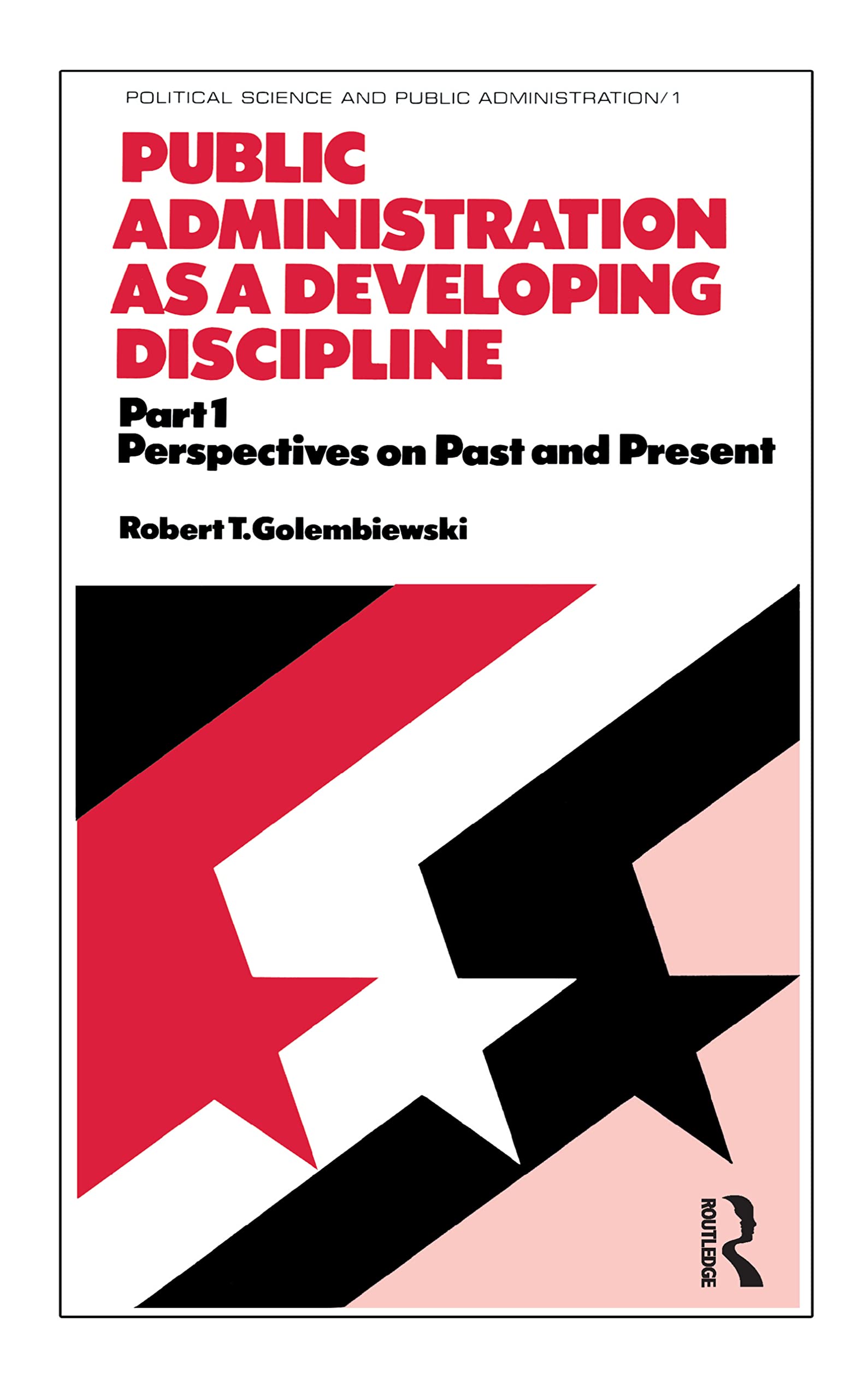 Public Administration as a Developing Discipline: Part 1: Perspectives on Past and Present (Political Science and Public Adminis,Used