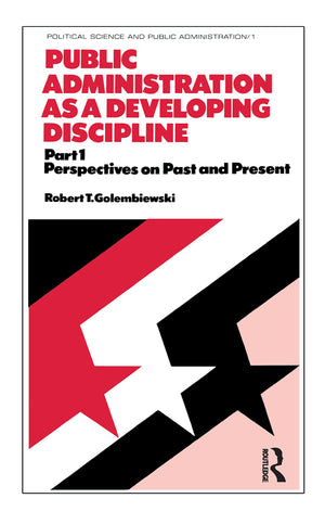 Public Administration as a Developing Discipline: Part 1: Perspectives on Past and Present (Political Science and Public Adminis,Used