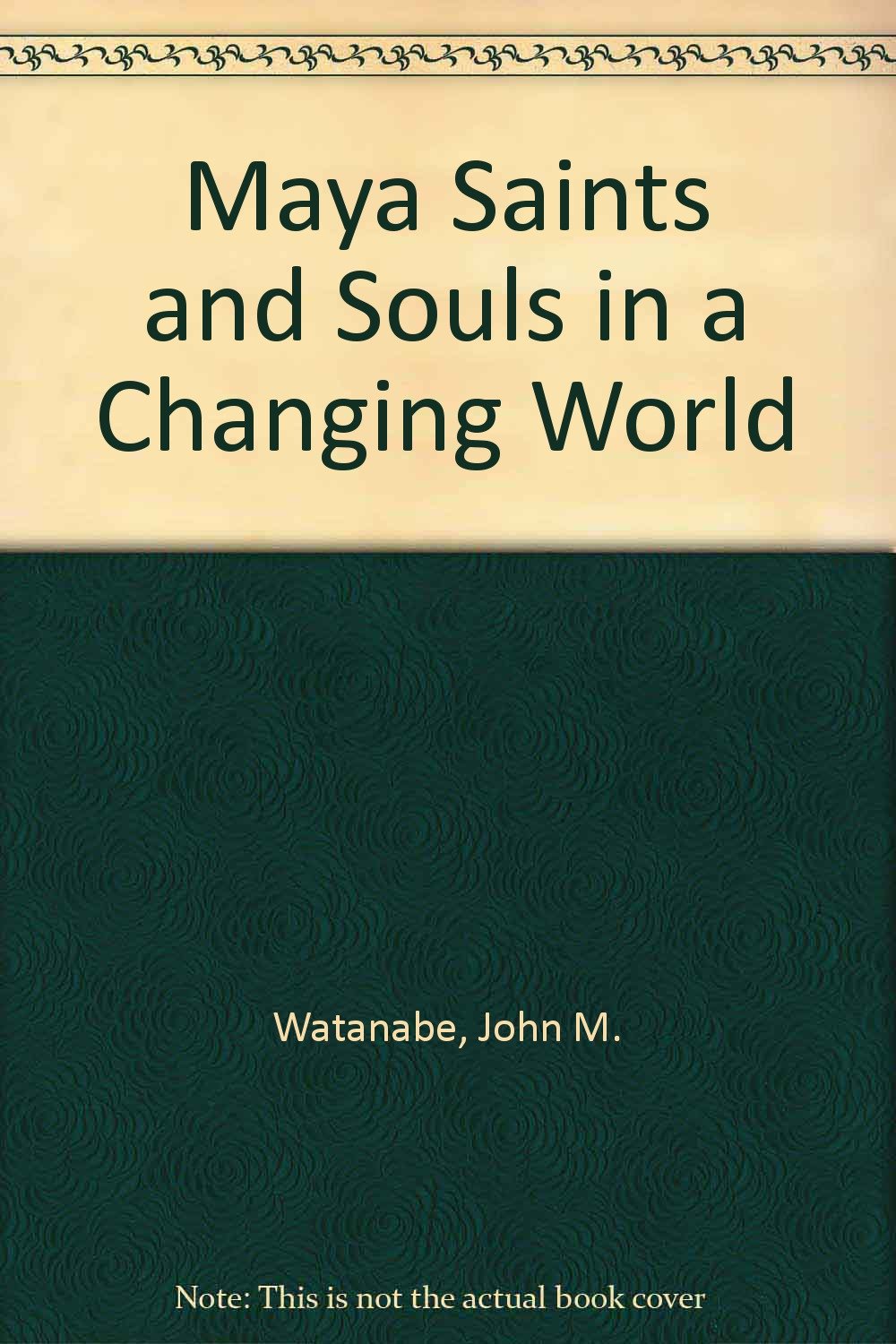 Maya Saints and Souls in a Changing World,Used
