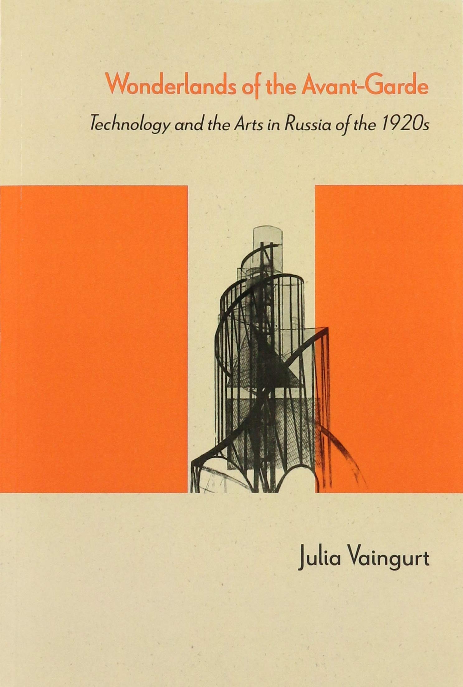 Wonderlands Of The Avantgarde: Technology And The Arts In Russia Of The 1920S (Studies In Russian Literature And Theory),Used
