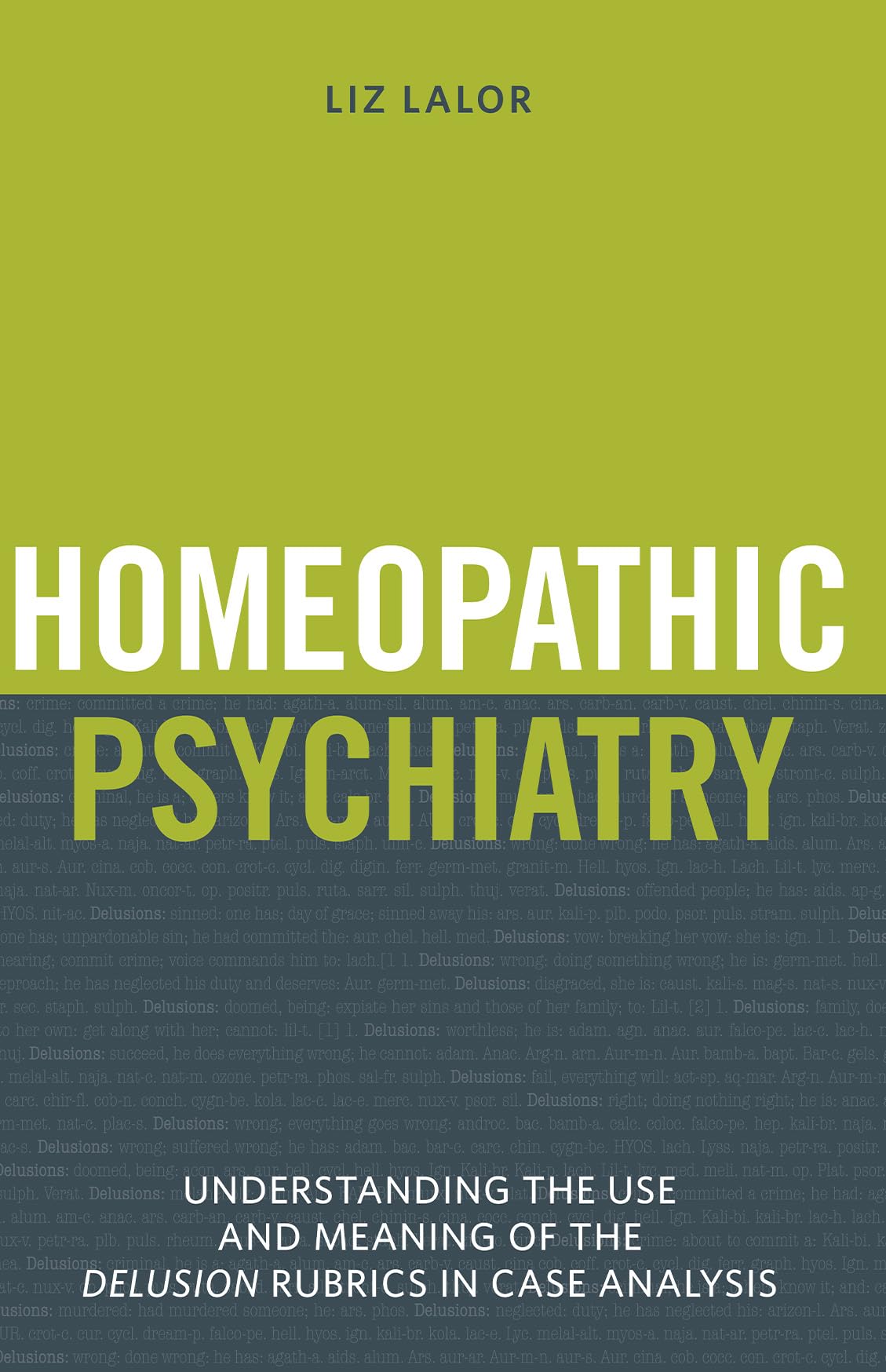 Homeopathic Psychiatry - Understanding The Use And Meaning Of The Delusion Rubrics In Case Analysis